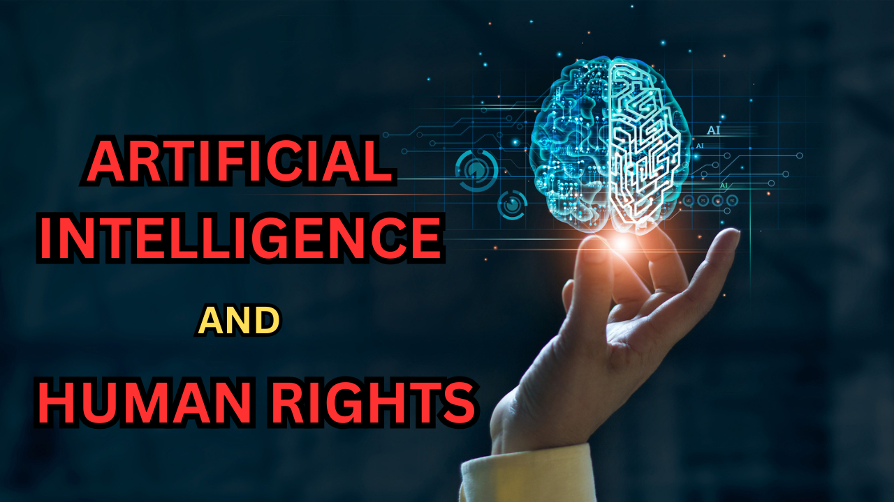 AI and Human Rights | what is the Impact?