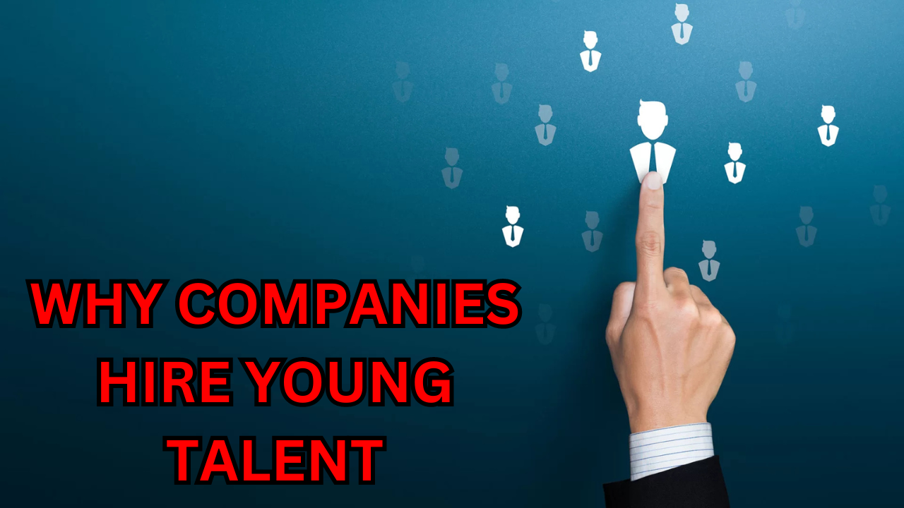 Why Companies Hire Young Talent